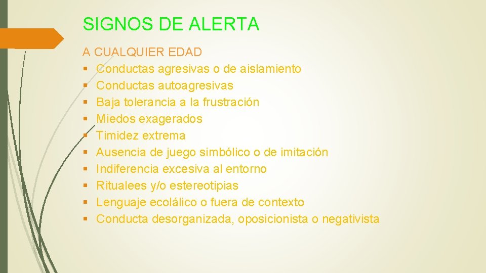 SIGNOS DE ALERTA A CUALQUIER EDAD § Conductas agresivas o de aislamiento § Conductas