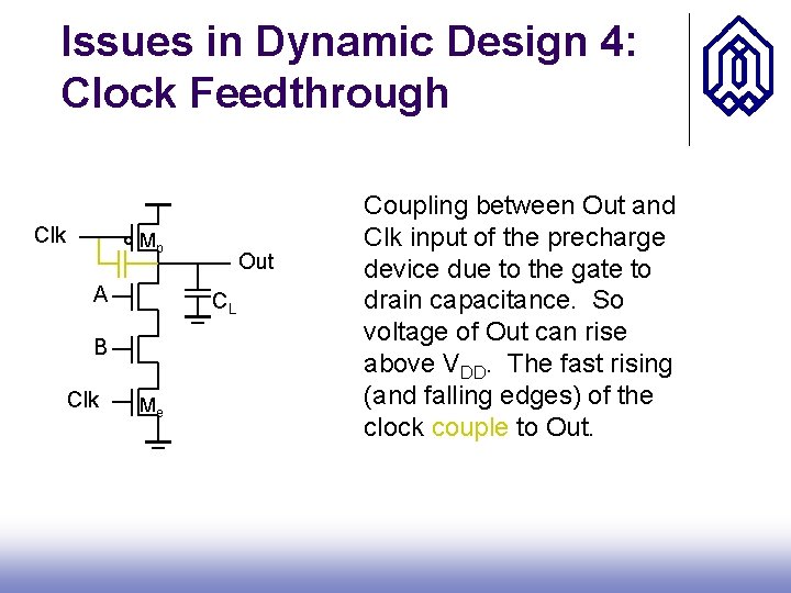 Issues in Dynamic Design 4: Clock Feedthrough Clk Mp A CL B Clk Out