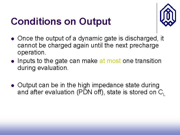 Conditions on Output l l l Once the output of a dynamic gate is