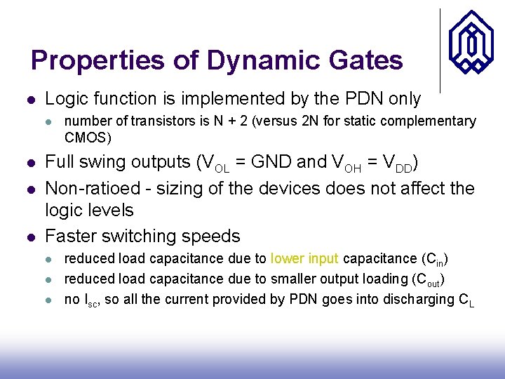 Properties of Dynamic Gates l Logic function is implemented by the PDN only l