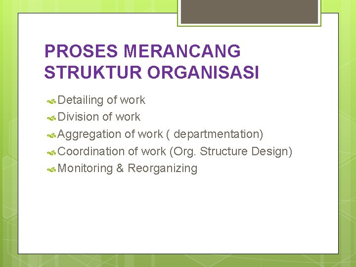 PROSES MERANCANG STRUKTUR ORGANISASI Detailing of work Division of work Aggregation of work (