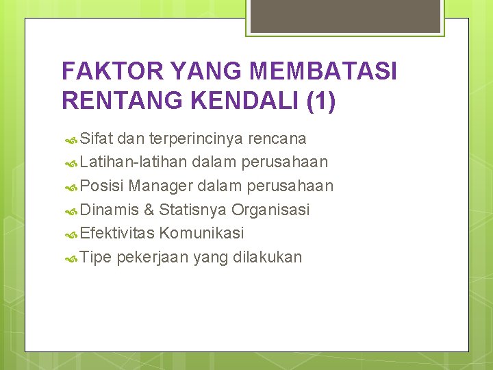 FAKTOR YANG MEMBATASI RENTANG KENDALI (1) Sifat dan terperincinya rencana Latihan-latihan dalam perusahaan Posisi