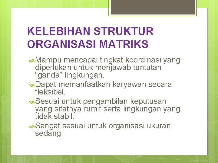 KELEBIHAN STRUKTUR ORGANISASI MATRIKS Mampu mencapai tingkat koordinasi yang diperlukan untuk menjawab tuntutan “ganda”