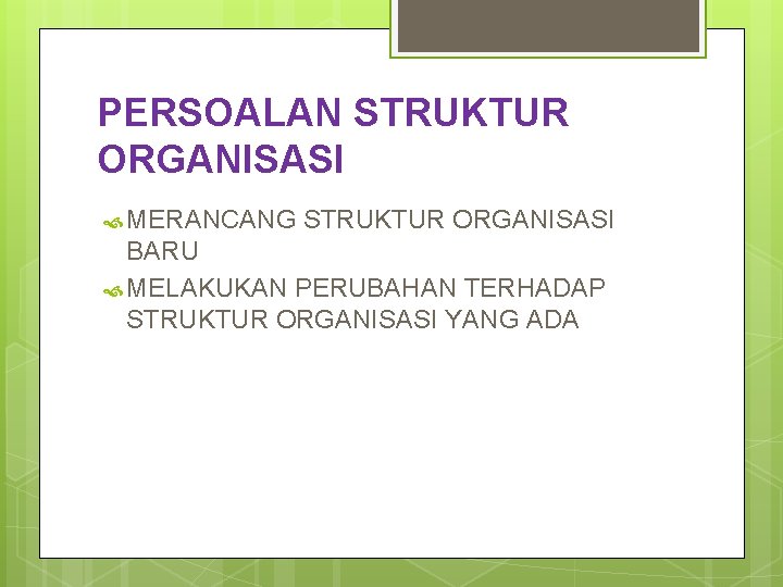PERSOALAN STRUKTUR ORGANISASI MERANCANG STRUKTUR ORGANISASI BARU MELAKUKAN PERUBAHAN TERHADAP STRUKTUR ORGANISASI YANG ADA