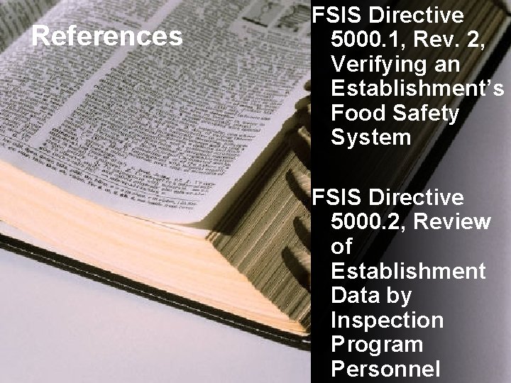 References FSIS Directive 5000. 1, Rev. 2, Verifying an Establishment’s Food Safety System FSIS