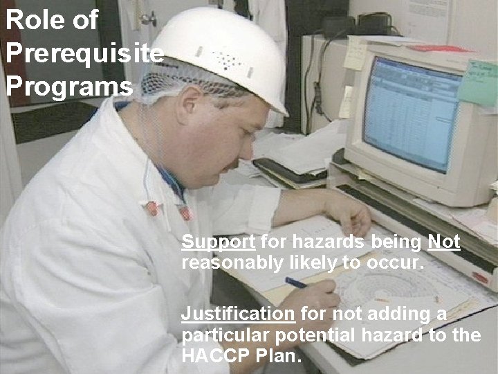 Role of Prerequisite Programs Support for hazards being Not reasonably likely to occur. Justification