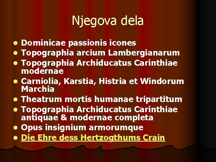 Njegova dela l l l l Dominicae passionis icones Topographia arcium Lambergianarum Topographia Archiducatus