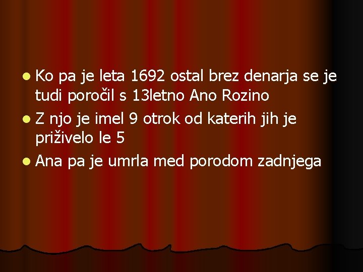 l Ko pa je leta 1692 ostal brez denarja se je tudi poročil s