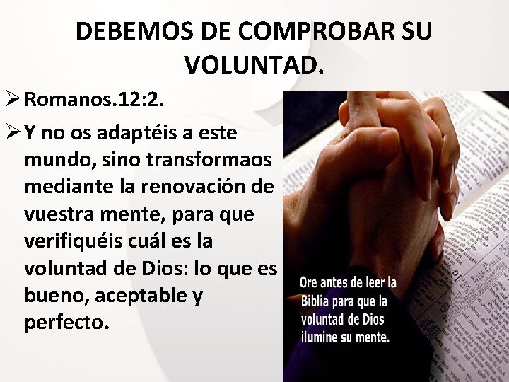 DEBEMOS DE COMPROBAR SU VOLUNTAD. Ø Romanos. 12: 2. Ø Y no os adaptéis DEBEMOS DE COMPROBAR SU VOLUNTAD. Ø Romanos. 12: 2. Ø Y no os adaptéis