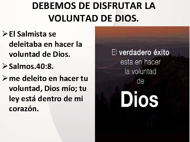 DEBEMOS DE DISFRUTAR LA VOLUNTAD DE DIOS. Ø El Salmista se deleitaba en hacer DEBEMOS DE DISFRUTAR LA VOLUNTAD DE DIOS. Ø El Salmista se deleitaba en hacer