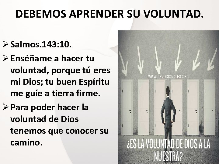 DEBEMOS APRENDER SU VOLUNTAD. Ø Salmos. 143: 10. Ø Enséñame a hacer tu voluntad, DEBEMOS APRENDER SU VOLUNTAD. Ø Salmos. 143: 10. Ø Enséñame a hacer tu voluntad,