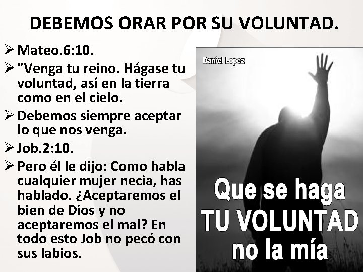 DEBEMOS ORAR POR SU VOLUNTAD. Ø Mateo. 6: 10. Ø "Venga tu reino. Hágase DEBEMOS ORAR POR SU VOLUNTAD. Ø Mateo. 6: 10. Ø "Venga tu reino. Hágase