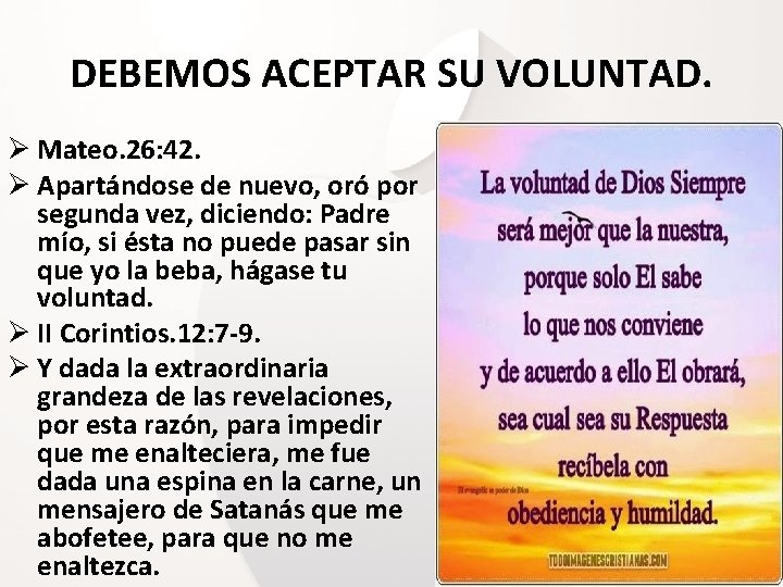 DEBEMOS ACEPTAR SU VOLUNTAD. Ø Mateo. 26: 42. Ø Apartándose de nuevo, oró por DEBEMOS ACEPTAR SU VOLUNTAD. Ø Mateo. 26: 42. Ø Apartándose de nuevo, oró por