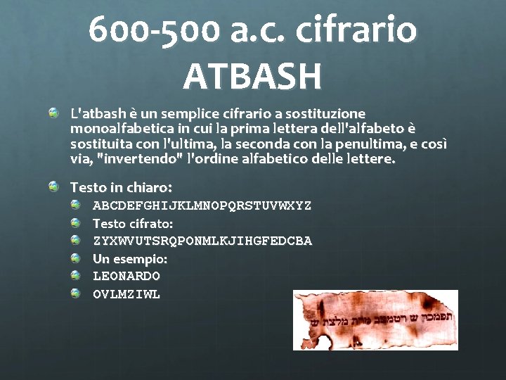 600 -500 a. c. cifrario ATBASH L'atbash è un semplice cifrario a sostituzione monoalfabetica