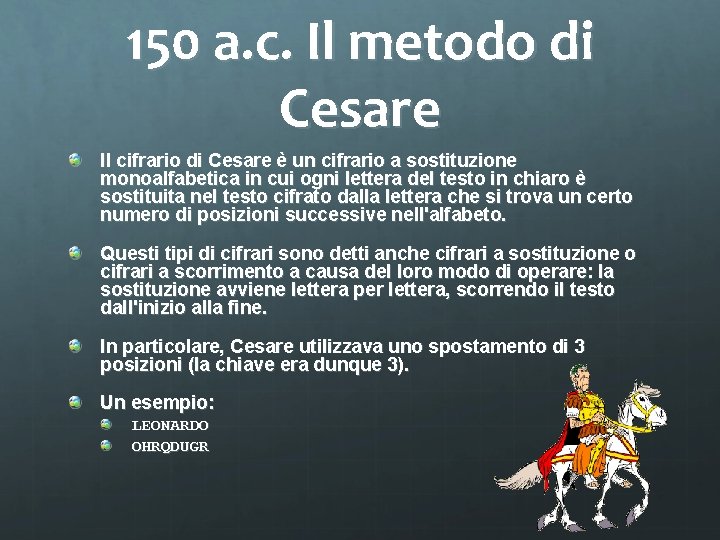 150 a. c. Il metodo di Cesare Il cifrario di Cesare è un cifrario