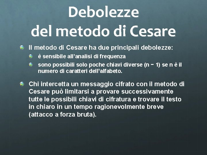 Debolezze del metodo di Cesare Il metodo di Cesare ha due principali debolezze: è