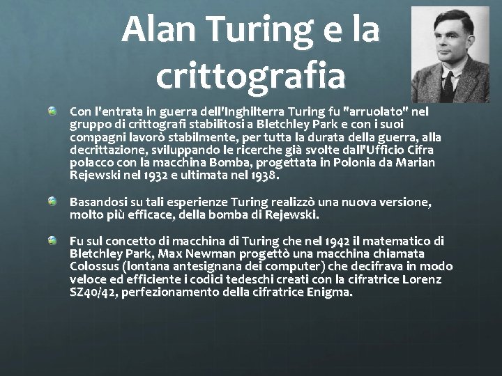 Alan Turing e la crittografia Con l'entrata in guerra dell'Inghilterra Turing fu "arruolato" nel