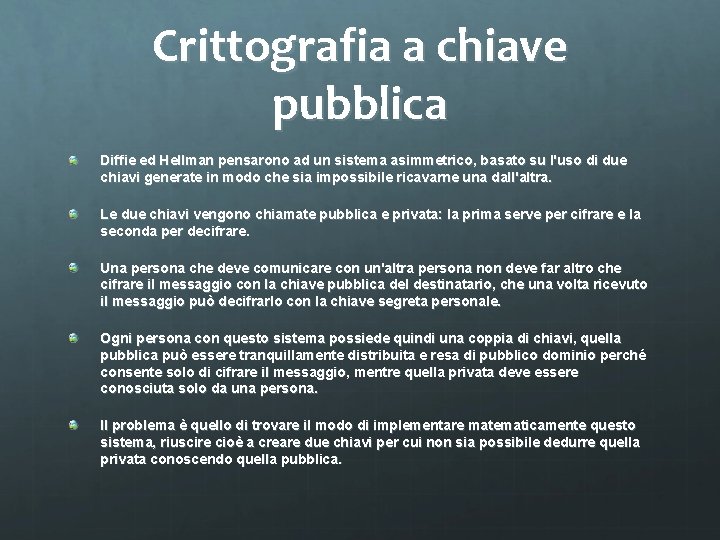 Crittografia a chiave pubblica Diffie ed Hellman pensarono ad un sistema asimmetrico, basato su