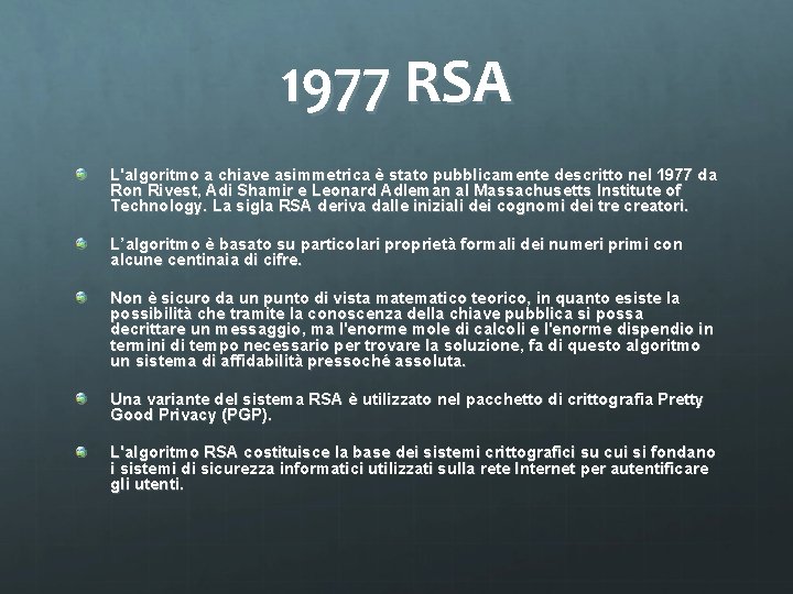 1977 RSA L'algoritmo a chiave asimmetrica è stato pubblicamente descritto nel 1977 da Ron
