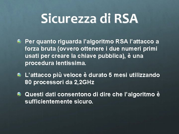 Sicurezza di RSA Per quanto riguarda l’algoritmo RSA l’attacco a forza bruta (ovvero ottenere