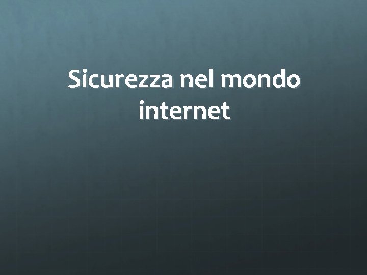 Sicurezza nel mondo internet 