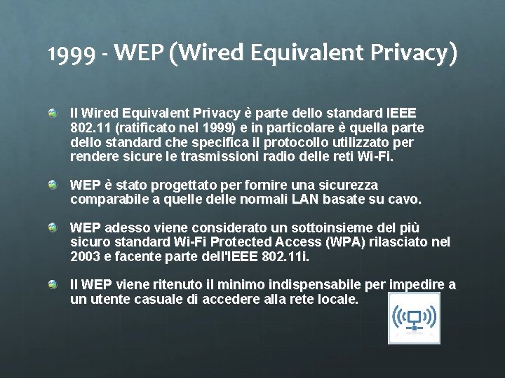 1999 - WEP (Wired Equivalent Privacy) Il Wired Equivalent Privacy è parte dello standard