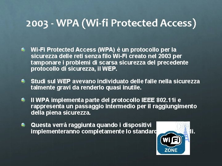 2003 - WPA (Wi-fi Protected Access) Wi-Fi Protected Access (WPA) è un protocollo per
