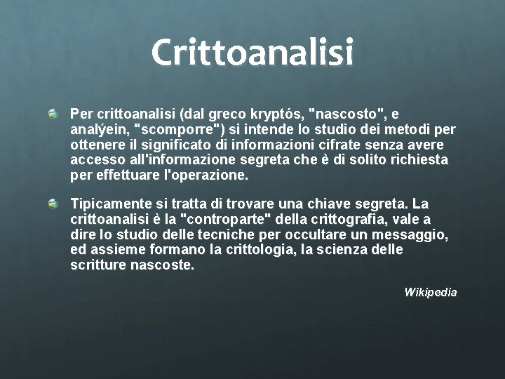 Crittoanalisi Per crittoanalisi (dal greco kryptós, "nascosto", e analýein, "scomporre") si intende lo studio
