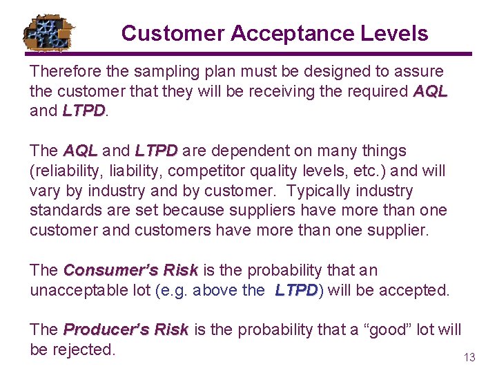 Customer Acceptance Levels Therefore the sampling plan must be designed to assure the customer