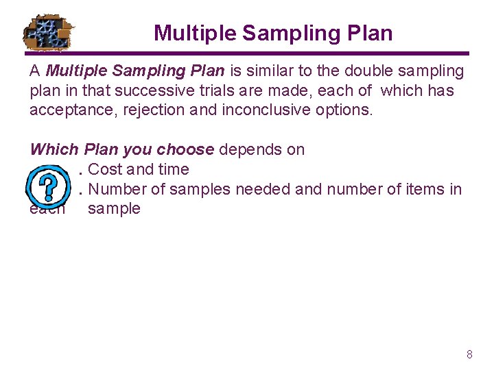 Multiple Sampling Plan A Multiple Sampling Plan is similar to the double sampling plan