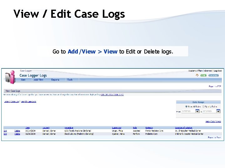 View / Edit Case Logs Go to Add/View > View to Edit or Delete