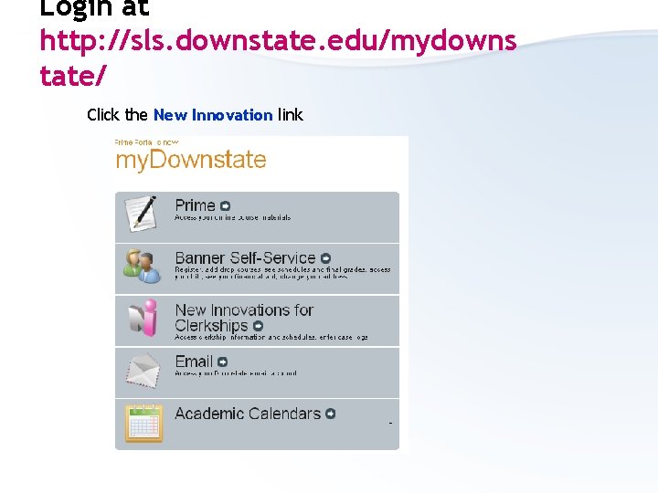 Login at http: //sls. downstate. edu/mydowns tate/ Click the New Innovation link 