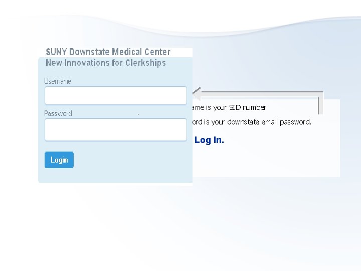 1. Username is your SID number 2. Password is your downstate email password. 3.