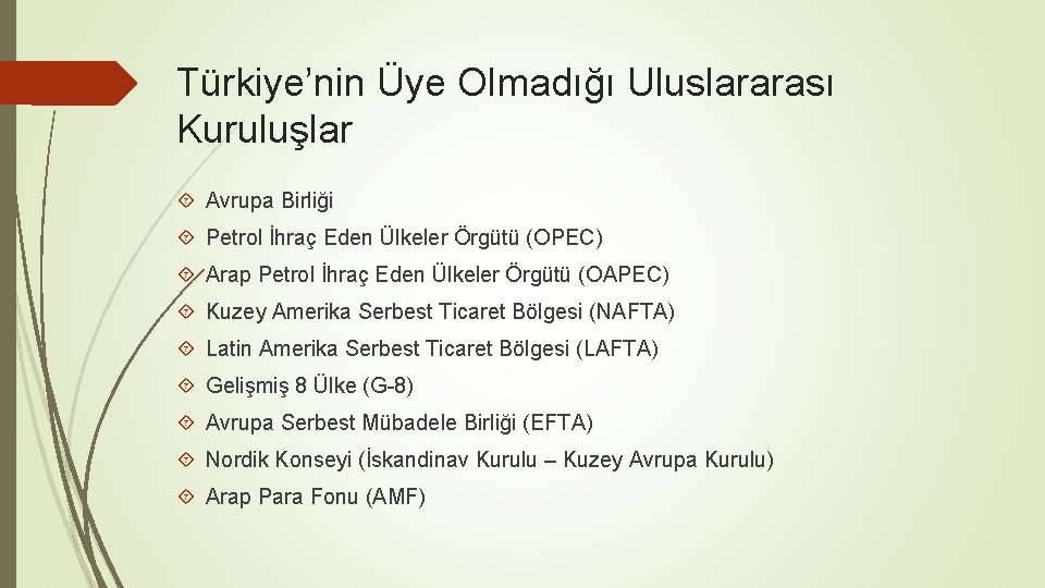 Türkiye’nin Üye Olmadığı Uluslararası Kuruluşlar Avrupa Birliği Petrol İhraç Eden Ülkeler Örgütü (OPEC) Arap