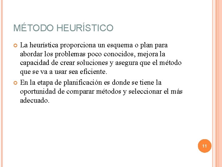 MÉTODO HEURÍSTICO La heurística proporciona un esquema o plan para abordar los problemas poco MÉTODO HEURÍSTICO La heurística proporciona un esquema o plan para abordar los problemas poco