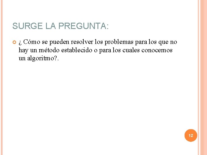SURGE LA PREGUNTA: ¿ Cómo se pueden resolver los problemas para los que no SURGE LA PREGUNTA: ¿ Cómo se pueden resolver los problemas para los que no