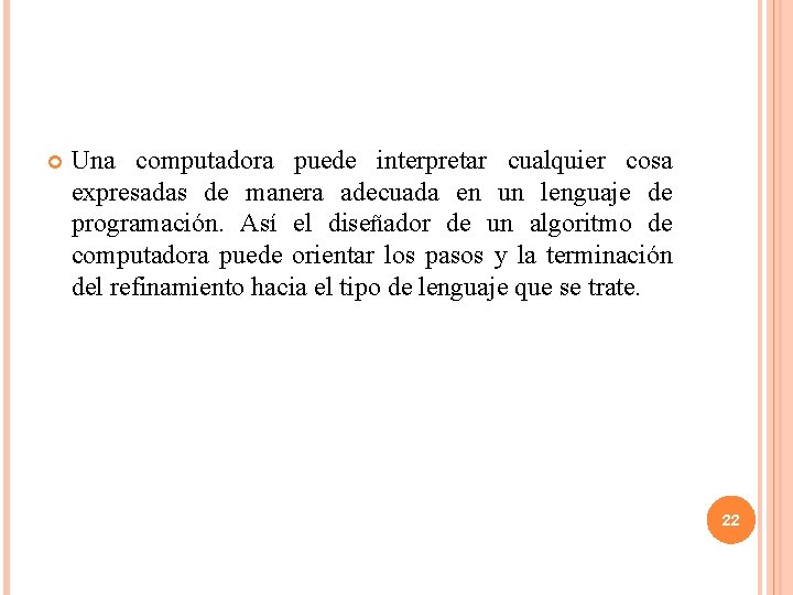 Una computadora puede interpretar cualquier cosa expresadas de manera adecuada en un lenguaje Una computadora puede interpretar cualquier cosa expresadas de manera adecuada en un lenguaje
