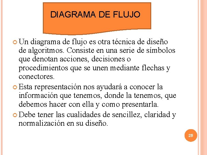 DIAGRAMA DE FLUJO Un diagrama de flujo es otra técnica de diseño de algoritmos. DIAGRAMA DE FLUJO Un diagrama de flujo es otra técnica de diseño de algoritmos.