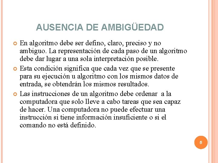 AUSENCIA DE AMBIGÜEDAD En algoritmo debe ser defino, claro, preciso y no ambiguo. La AUSENCIA DE AMBIGÜEDAD En algoritmo debe ser defino, claro, preciso y no ambiguo. La