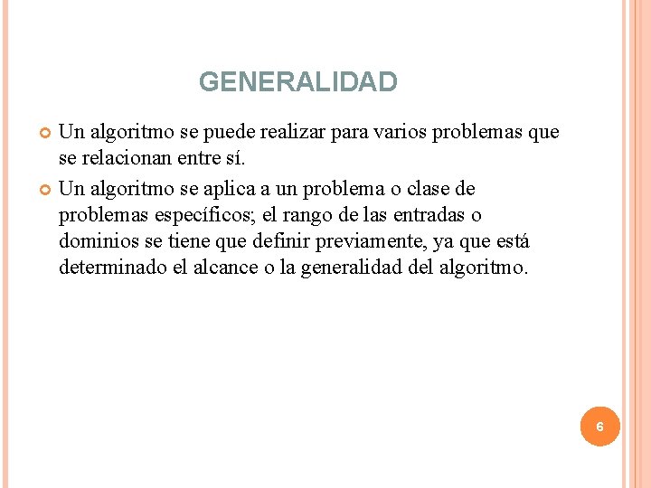 GENERALIDAD Un algoritmo se puede realizar para varios problemas que se relacionan entre sí. GENERALIDAD Un algoritmo se puede realizar para varios problemas que se relacionan entre sí.