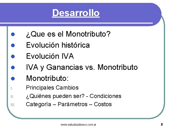 Desarrollo l l l I. III. ¿Que es el Monotributo? Evolución histórica Evolución IVA