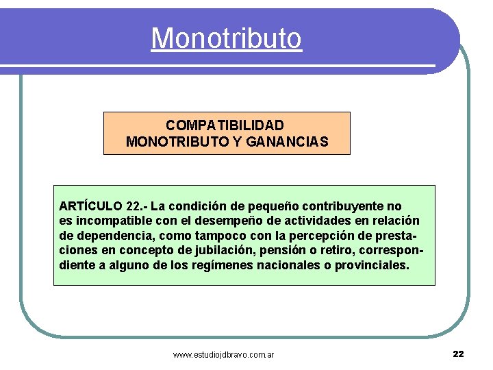 Monotributo COMPATIBILIDAD MONOTRIBUTO Y GANANCIAS ARTÍCULO 22. - La condición de pequeño contribuyente no