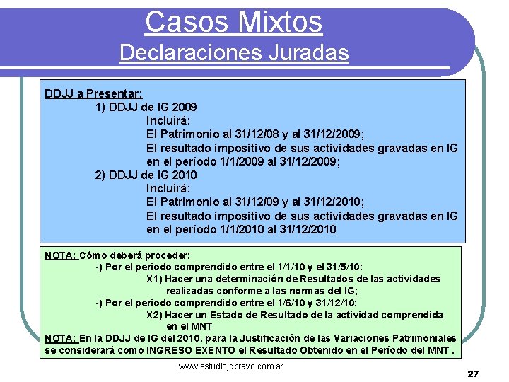 Casos Mixtos Declaraciones Juradas DDJJ a Presentar: 1) DDJJ de IG 2009 Incluirá: El