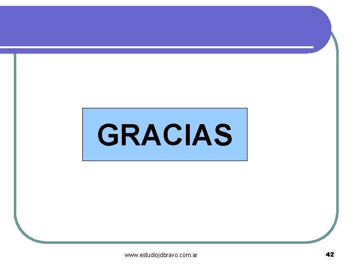 GRACIAS www. estudiojdbravo. com. ar 42 