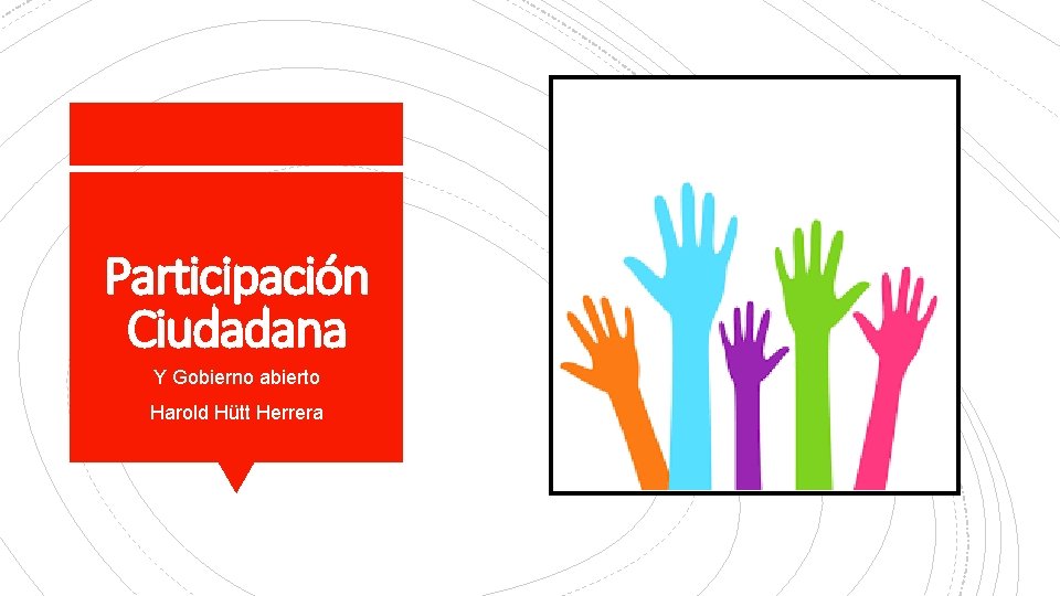 Participación Ciudadana Y Gobierno abierto Harold Hütt Herrera 