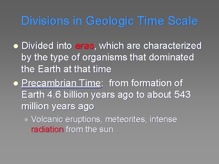 Divisions in Geologic Time Scale Divided into eras, which are characterized by the type