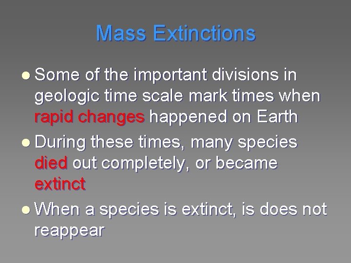 Mass Extinctions l Some of the important divisions in geologic time scale mark times