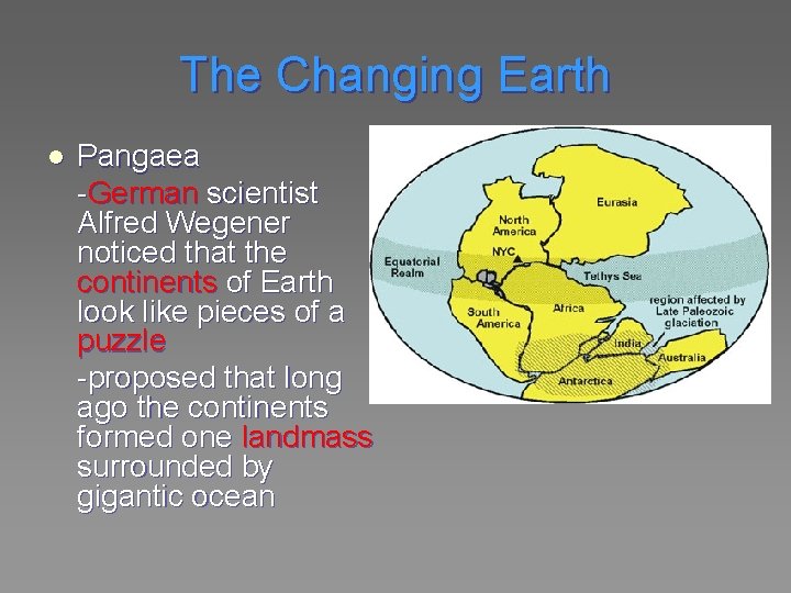 The Changing Earth l Pangaea -German scientist Alfred Wegener noticed that the continents of