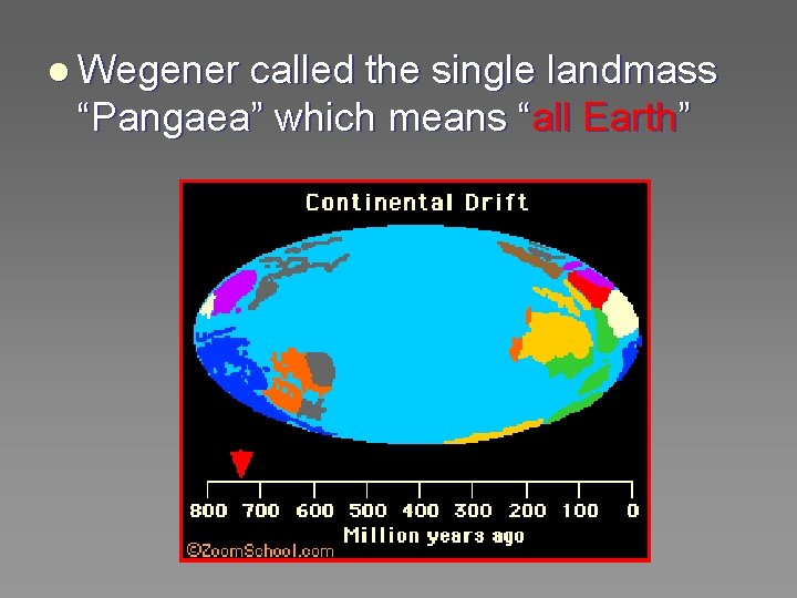 l Wegener called the single landmass “Pangaea” which means “all Earth” 
