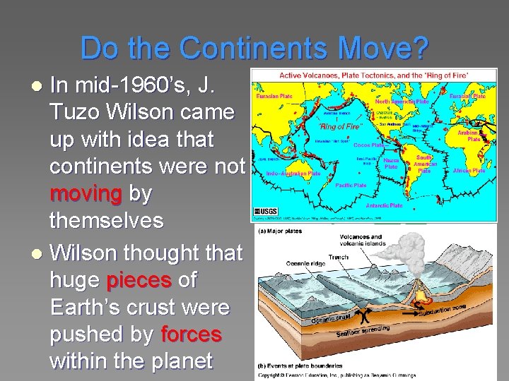 Do the Continents Move? In mid-1960’s, J. Tuzo Wilson came up with idea that